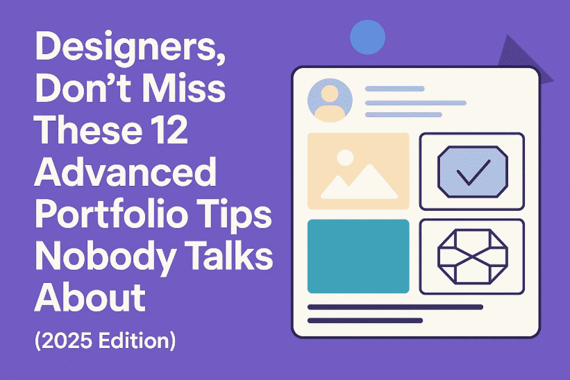 Designers, Don’t Miss These 12 Advanced Portfolio Tips Nobody Talks About (2025 Edition)